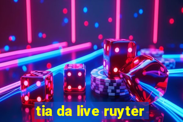 tia da live ruyter