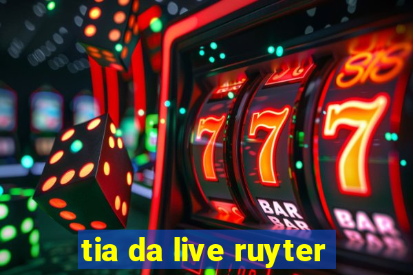 tia da live ruyter