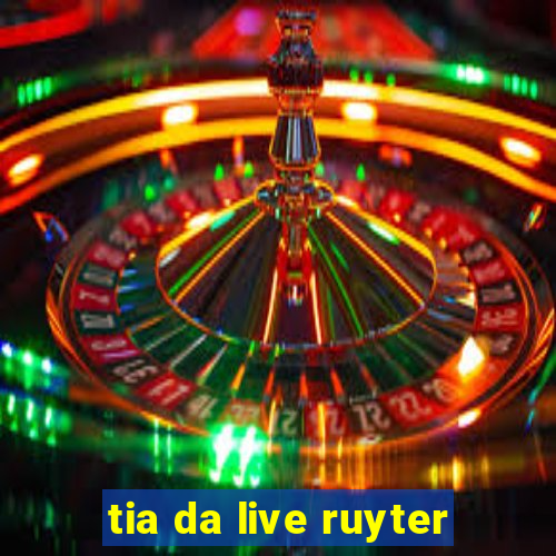 tia da live ruyter