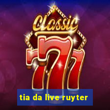 tia da live ruyter