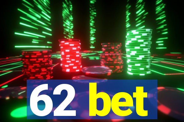 62 bet