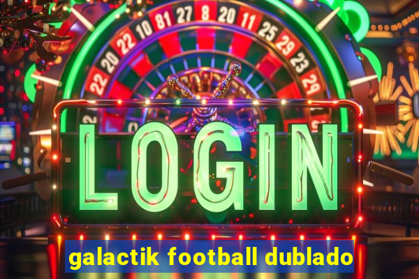 galactik football dublado