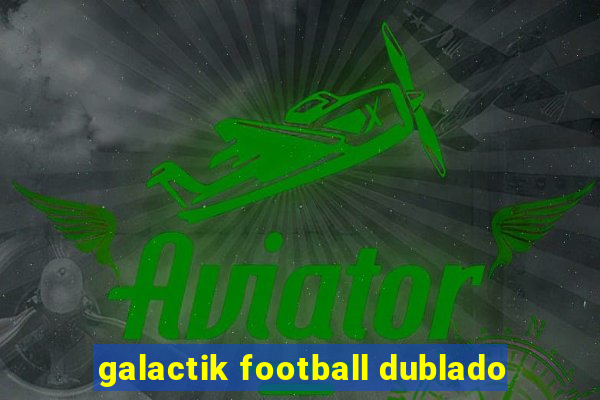 galactik football dublado