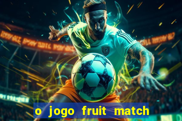 o jogo fruit match paga mesmo