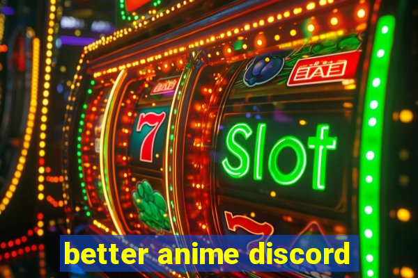 better anime discord