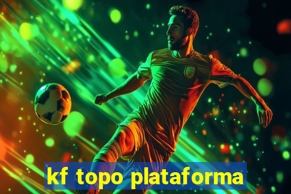 kf topo plataforma