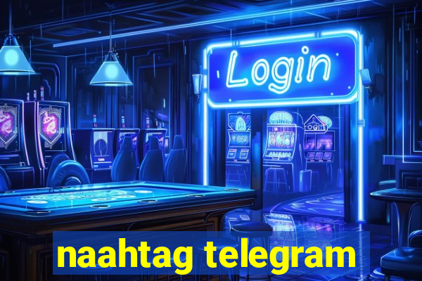 naahtag telegram