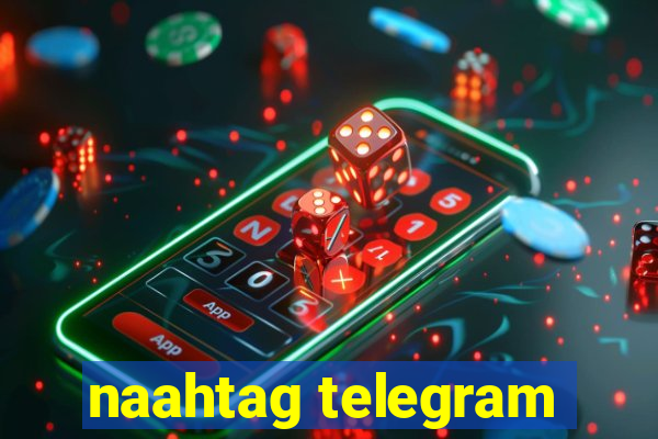 naahtag telegram