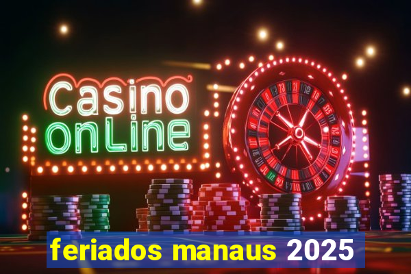 feriados manaus 2025