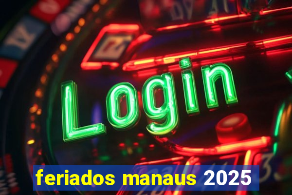 feriados manaus 2025