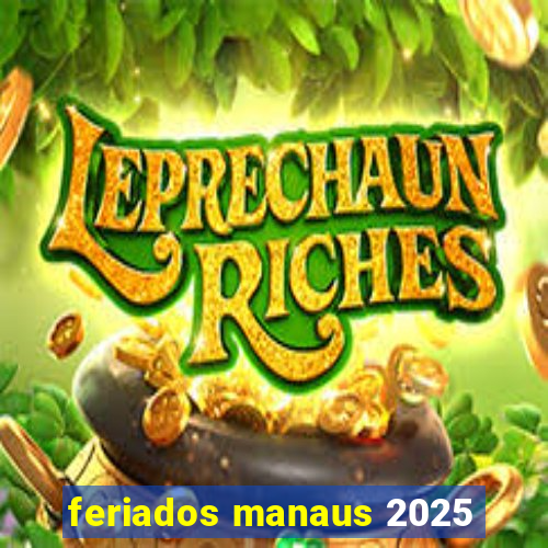 feriados manaus 2025