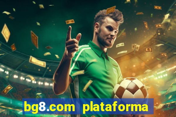 bg8.com plataforma paga mesmo