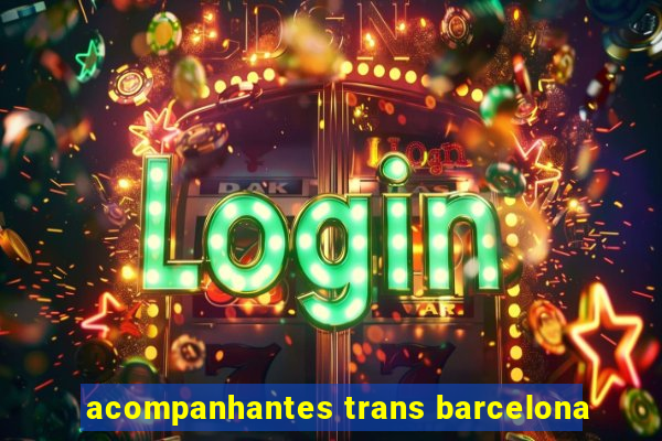 acompanhantes trans barcelona