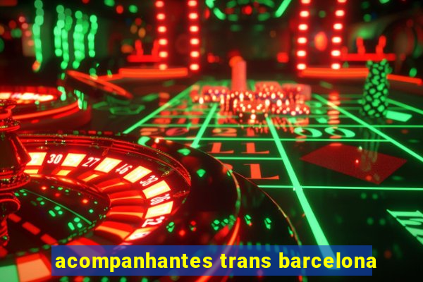 acompanhantes trans barcelona