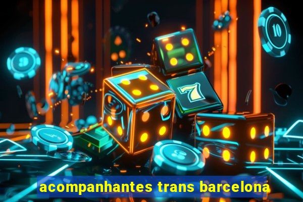 acompanhantes trans barcelona