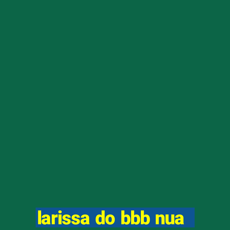 larissa do bbb nua