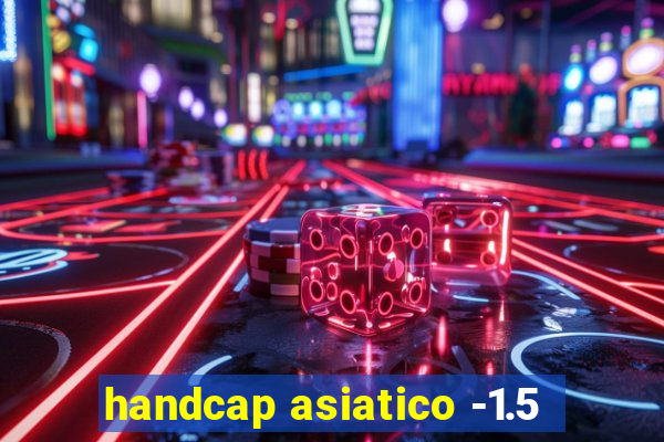 handcap asiatico -1.5