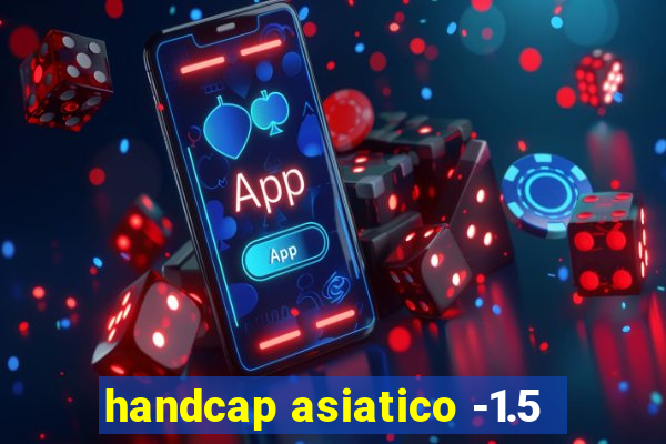 handcap asiatico -1.5