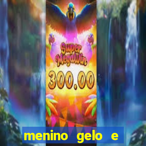 menino gelo e menina lava