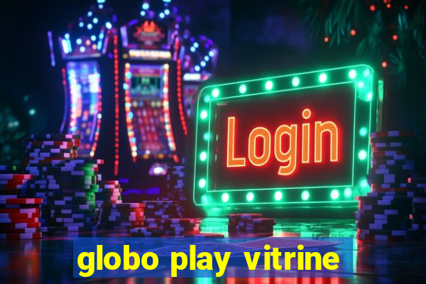 globo play vitrine