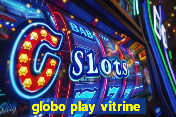 globo play vitrine