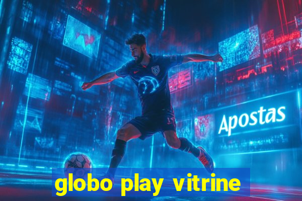 globo play vitrine