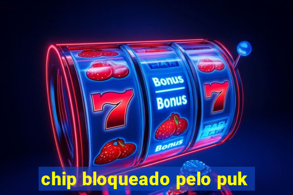 chip bloqueado pelo puk