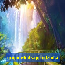 grupo whatsapp cdzinha