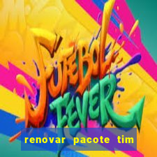 renovar pacote tim beta antes do prazo