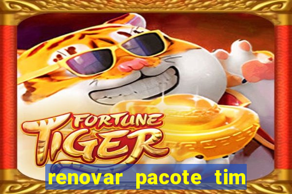 renovar pacote tim beta antes do prazo