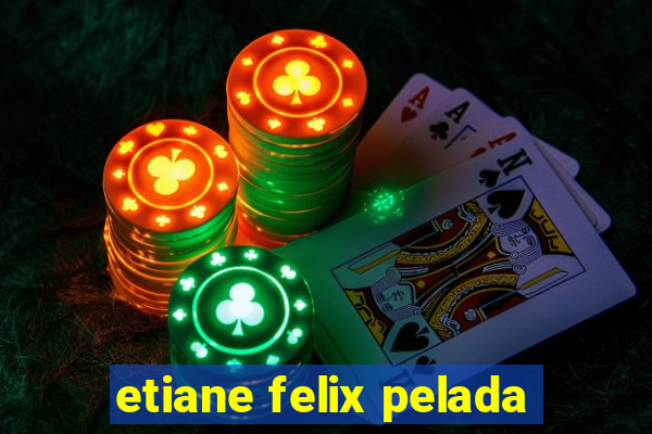 etiane felix pelada