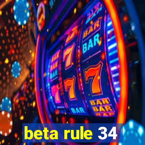 beta rule 34