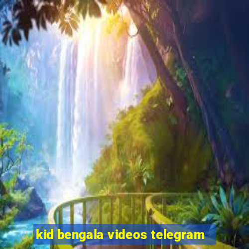 kid bengala videos telegram