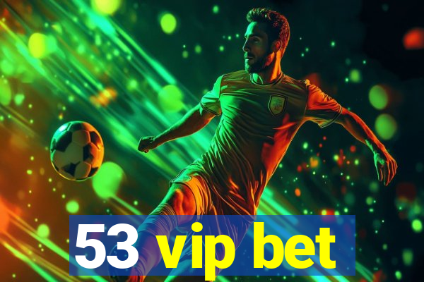 53 vip bet