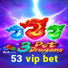 53 vip bet