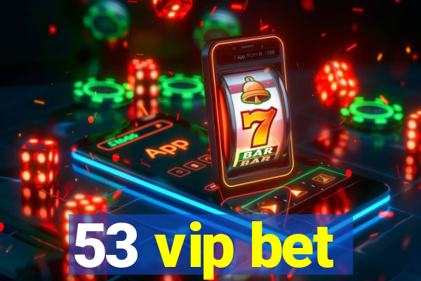 53 vip bet