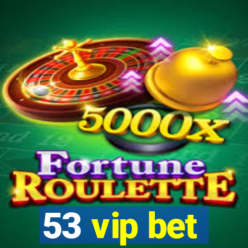 53 vip bet