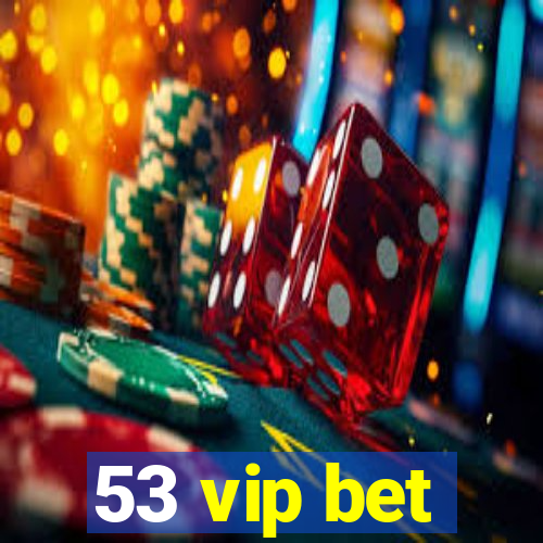 53 vip bet