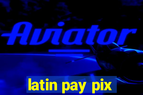 latin pay pix