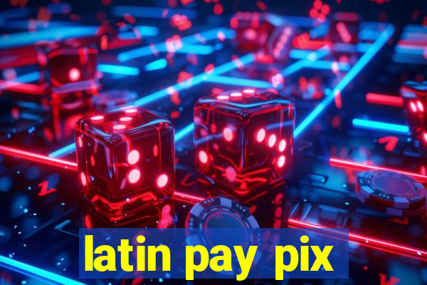 latin pay pix