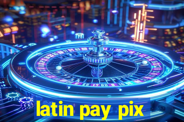 latin pay pix