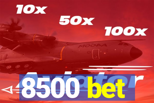 8500 bet