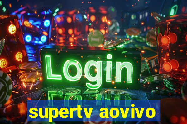 supertv aovivo