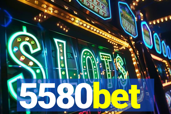 5580bet