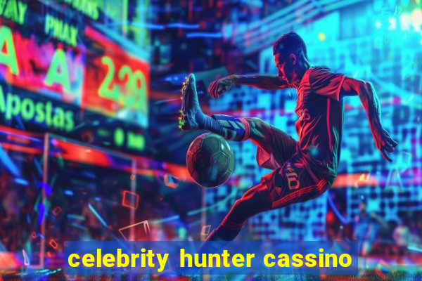 celebrity hunter cassino