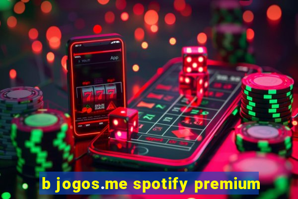 b jogos.me spotify premium