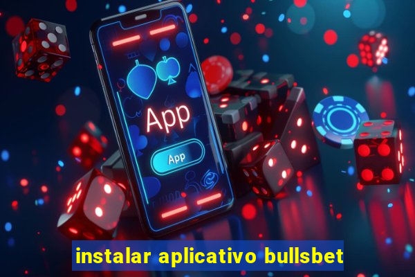 instalar aplicativo bullsbet