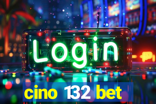 cino 132 bet