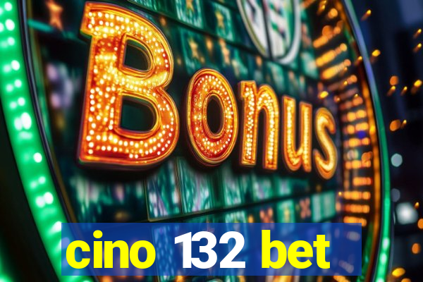 cino 132 bet