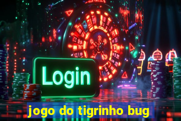 jogo do tigrinho bug